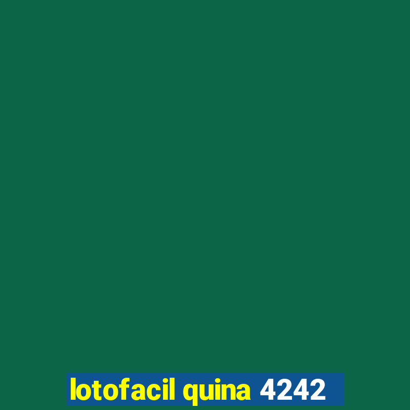 lotofacil quina 4242